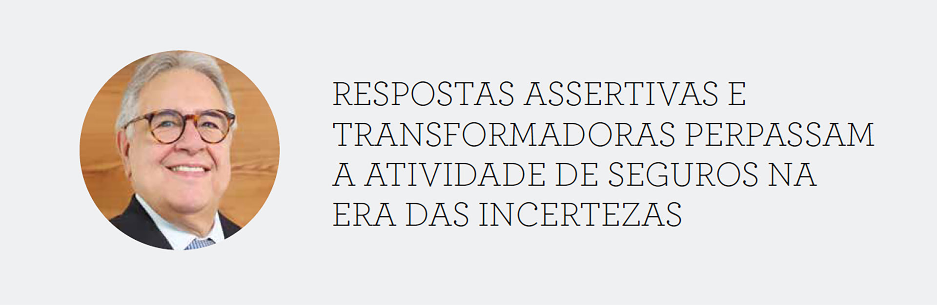 RESPOSTAS ASSERTIVAS E TRANSFORMADORAS PERPASSAM A ATIVIDADE DE SEGUROS NA ERA DAS INCERTEZAS